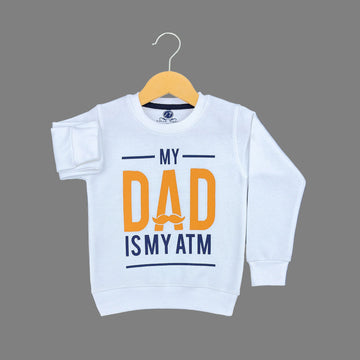 My DAD is My ATM White Sweatshirt